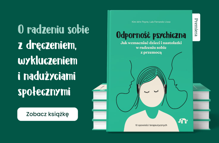 Odporność psychiczna. Jak wzmacniać dzieci i nastolatki w radzeniu sobie z przemocą