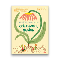 Opiekunowie nasion. Baśnie terapeutyczne