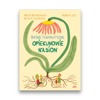 Opiekunowie nasion. Baśnie terapeutyczne